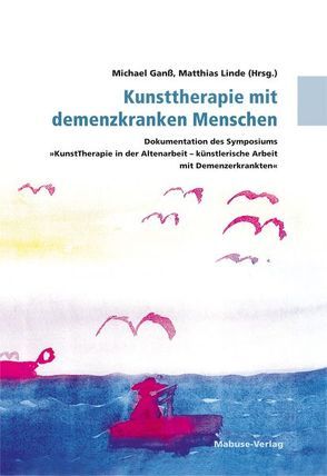 Kunsttherapie mit demenzkranken Menschen von Ganss,  Michael, Linde,  Matthias