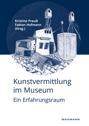 Kunstvermittlung im Museum von Bodin,  Elisabeth, Deeg,  Christoph, Endern,  Anders, Hagenberg,  Julia, Hallmann,  Kerstin, Heeg,  E. Laura, Hofmann,  Fabian, Kliment,  Tibor, Lembcke-Thiel,  Astrid, Mantel,  Katharina, Meister,  Jochen, Ohmert,  Claudia, Orlopp,  Nadia Nike, Preuß,  Kristine, Röttele,  Hannah, Schöll,  Julia, Schöwel,  Katja, Schwan,  Stephan, Settele,  Bernadett, Sutter,  Sabine, vom Lehn,  Dirk