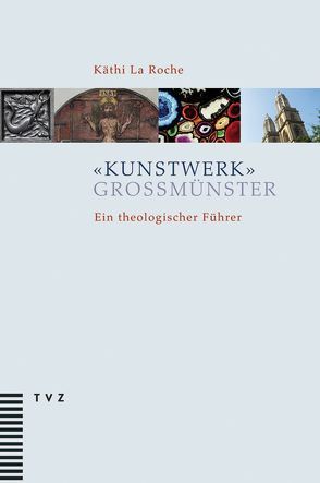 ‚Kunstwerk‘ Grossmünster von Hirtler,  Christof, LaRoche,  Käthi