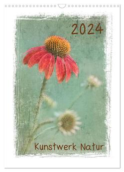 Kunstwerk Natur (Wandkalender 2024 DIN A3 hoch), CALVENDO Monatskalender von Wurster,  Beate