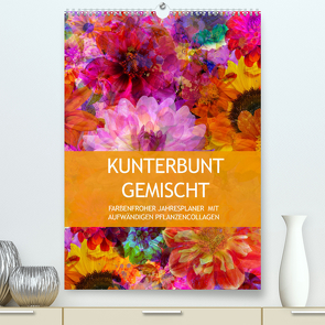 Kunterbunt gemischt – Kunterbunt gemischt – Farbenfroher Jahresplaner mit aufwändigen Pflanzencollagen (Premium, hochwertiger DIN A2 Wandkalender 2023, Kunstdruck in Hochglanz) von B-B Müller,  Christine