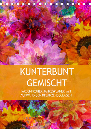 Kunterbunt gemischt – Kunterbunt gemischt – Farbenfroher Jahresplaner mit aufwändigen Pflanzencollagen (Tischkalender 2023 DIN A5 hoch) von B-B Müller,  Christine