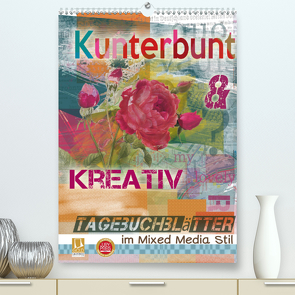 Kunterbunt und kreativ: Tagebuchblätter im mixed media Stil (Premium, hochwertiger DIN A2 Wandkalender 2021, Kunstdruck in Hochglanz) von B-B Müller,  Christine