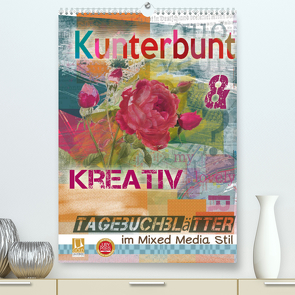 Kunterbunt und kreativ: Tagebuchblätter im mixed media Stil (Premium, hochwertiger DIN A2 Wandkalender 2022, Kunstdruck in Hochglanz) von B-B Müller,  Christine