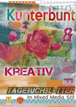 Kunterbunt und kreativ: Tagebuchblätter im mixed media Stil (Wandkalender 2022 DIN A4 hoch) von B-B Müller,  Christine