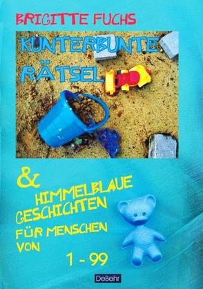 Kunterbunte Rätsel und himmelblaue Geschichten – mit Spiel und Spass gegen Langeweile – von DeBehr,  Verlag, Fuchs,  Brigitte