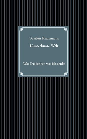 Kunterbunte Welt von Rautmann,  Scarlett