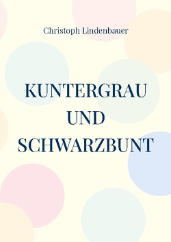 Kuntergrau und Schwarzbunt von Lindenbauer,  Christoph