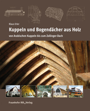 Kuppeln und Bogendächer aus Holz. von Erler,  Klaus