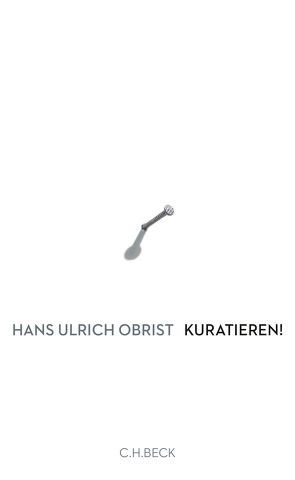 Kuratieren! von Obrist,  Hans Ulrich, Raza,  Asad, Wirthensohn,  Andreas, Zettel,  Annabel