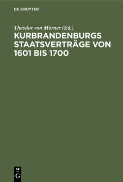 Kurbrandenburgs Staatsverträge von 1601 bis 1700 von Mörner,  Theodor von