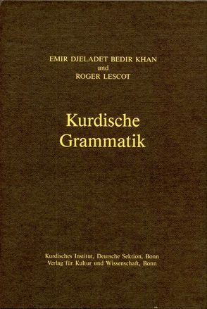 Kurdische Grammatik /Kurmançi-Dialekt von Bedir,  Emir D, Lescot,  Roger, MacKenzie,  D N, Schirrmacher,  Thomas, Shahidi,  Helga, Yekta,  Geykani