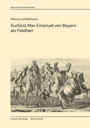 Kurfürst Max Emanuel von Bayern als Feldherr von Junkelmann,  Marcus
