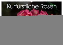 Kurfürstliche Rosen Eltville am Rhein (Wandkalender 2024 DIN A2 quer), CALVENDO Monatskalender von Meyer,  Dieter