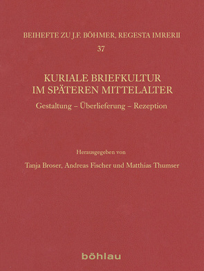 Kuriale Briefkultur im späteren Mittelalter von Broser,  Tanja, Fischer,  Andreas, Thumser,  Matthias
