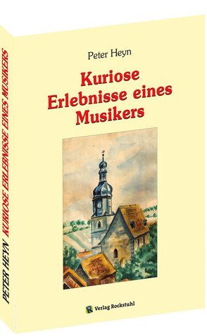 Kuriose Erlebnisse eines Musikers von Heyn,  Peter