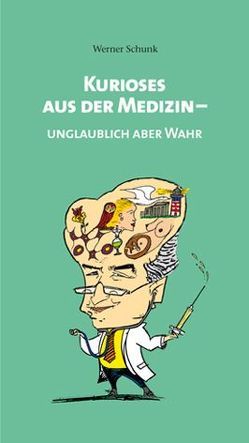 Kurioses aus der Medizin von Schunk,  Werner