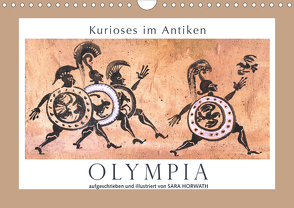 Kurioses im Antiken Olympia (Wandkalender 2021 DIN A4 quer) von Horwath,  Sara