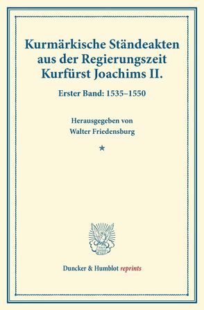 Kurmärkische Ständeakten aus der Regierungszeit Kurfürst Joachims II. von Friedensburg,  Walter