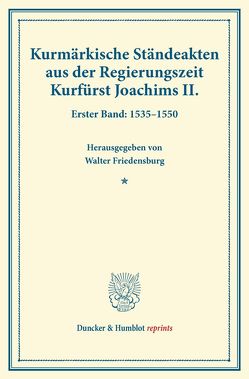 Kurmärkische Ständeakten aus der Regierungszeit Kurfürst Joachims II. von Friedensburg,  Walter