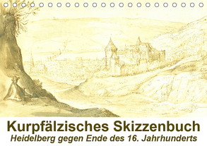 Kurpfälzisches Skizzenbuch Heidelberg (Tischkalender 2019 DIN A5 quer) von Liepke,  Claus