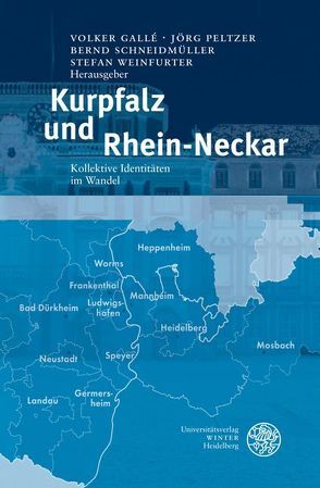 Kurpfalz und Rhein-Neckar von Gallé,  Volker, Peltzer,  Jörg, Schneidmüller,  Bernd, Weinfurter,  Stefan