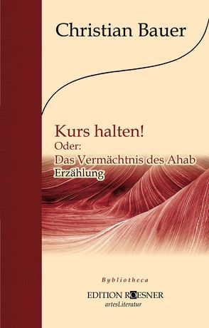 Kurs halten! Oder: Das Vermächtnis des Ahab von Bauer,  Christian, Schirhuber,  Erich