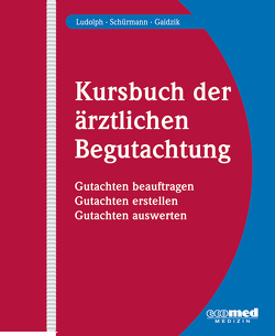 Kursbuch der ärztlichen Begutachtung von Gaidzik,  Peter W., Ludolph,  Elmar