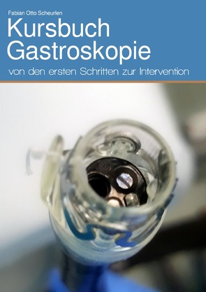 Kursbuch Gastroskopie von Scheurlen,  Fabian Otto