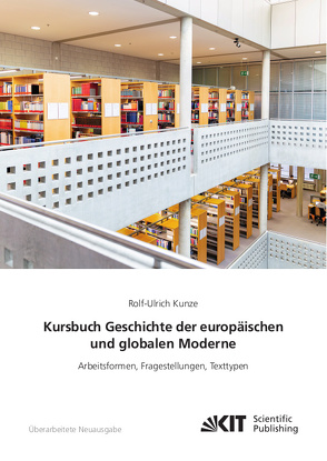 Kursbuch Geschichte der europäischen und globalen Moderne: Arbeitsformen, Fragestellungen, Texttypen von Kunze,  Rolf-Ulrich
