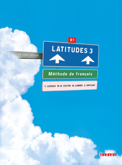 Latitudes – Méthode de français – B1 von Cocton,  Marie-Noëlle, Dintilhac,  Anneline, Landier,  Mathilde, Loiseau,  Yves