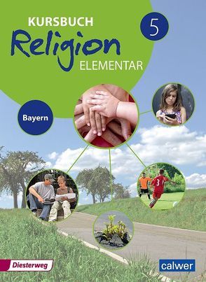 Kursbuch Religion Elementar 5 – Ausgabe 2017 für Bayern von Burkhardt,  Heinz, Eilerts,  Wolfram, Kübler,  Heinz-Günter, Weigand,  Eva