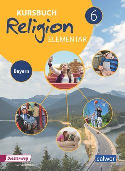 Kursbuch Religion Elementar 6 – Ausgabe 2017 für Bayern von Burkhardt,  Heinz, Eilerts,  Wolfram, Kübler,  Heinz-Günter, Weigand,  Eva