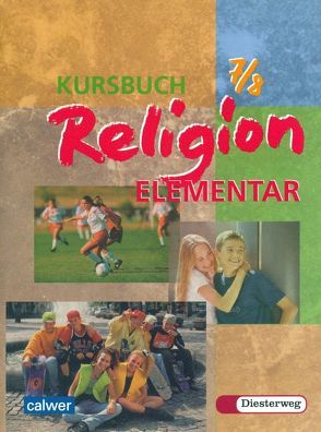 Kursbuch Religion Elementar 7/8 von Boes,  Walter, Bollmann,  Jan, Deichl,  Michaela, Eilerts,  Wolfram, Gräbig,  Ulrich, Hamann,  Stephan, Hartmann,  Ralph, Hass-Eckhard,  Marga, Kosanke,  Eckhard, Kübler,  Heinz G, Löser,  Dorothee, Müller,  Inge, Ruin-Koch,  Irmgard, Schlenker,  Jochen