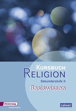 Kursbuch Religion Sekundarstufe II – Ausgabe 2014 von Dieterich,  Veit-Jakobus, Großklaus,  Beate, Hauf,  Uta, Hupe,  Henning, Imkampe,  Matthias, Kutting,  Dirk, Löffler,  Ulrich, Rupp,  Hartmut, Simon,  Frank