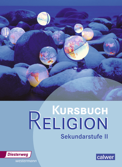 Kursbuch Religion Sekundarstufe II – Ausgabe 2014 von Dieterich,  Veit-Jakobus, Großklaus,  Beate, Hauf,  Uta, Hupe,  Henning, Imkampe,  Matthias, Kutting,  Dirk, Löffler,  Ulrich, Rupp,  Hartmut, Simon,  Frank