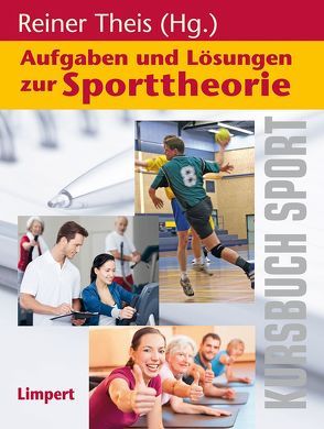 Kursbuch Sport / Aufgaben und Lösungen zur Sporttheorie von Theis,  Reiner