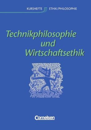 Kurshefte Ethik/Philosophie – Westliche Bundesländer / Technikphilosophie und Wirtschaftsethik von Brüning,  Barbara, Rolf,  Bernd, Wiesen,  Brigitte, Wiesen,  Herbert