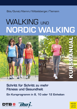 Kursmanual Walking & Nordic Walking von Bös,  Klaus, Gunst,  Anika, Klemm,  Katja, Tiemann,  Michael, Wittelsberger,  Rita
