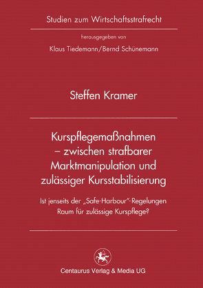 Kurspflegemaßnahmen – zwischen strafbarer Marktmanipulation und zulässiger Kursstabilisierung von Kramer,  Steffen