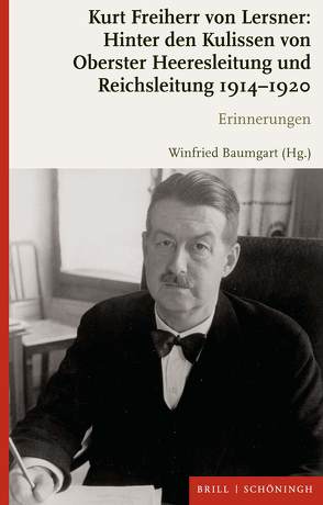 Kurt Freiherr von Lersner: Hinter den Kulissen von Oberster Heeresleitung und Reichsleitung 1914-1920 von Baumgart,  Winfried