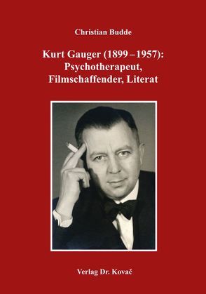 Kurt Gauger (1899-1957): Psychotherapeut, Filmschaffender, Literat von Budde,  Christian
