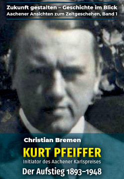 Kurt Pfeiffer – Initiator des Aachener Karlspreises von Bremen,  Christian