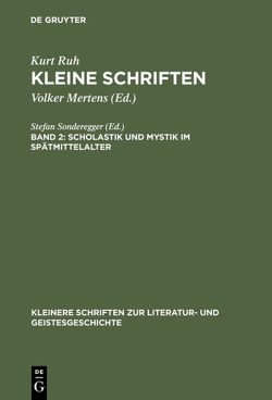 Kurt Ruh: Kleine Schriften / Scholastik und Mystik im Spätmittelalter von Mertens,  Volker, Ruh,  Kurt