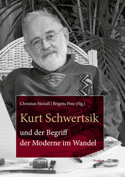 Kurt Schwertsik und der Begriff der Moderne im Wandel von Heindl,  Christian, Potz,  Brigitta