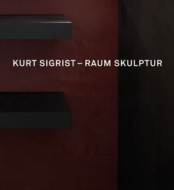 Kurt Sigrist – Raum Skulptur von Mennekes,  Friedhelm, Stutzer,  Beat