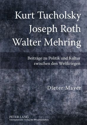 Kurt Tucholsky – Joseph Roth – Walter Mehring von Mayer,  Dieter