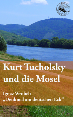 Kurt Tucholsky und die Mosel von Tucholsky,  Kurt