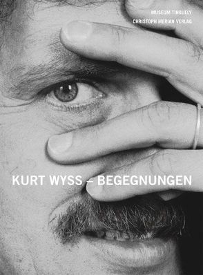 Kurt Wyss – Begegnungen von Museum Tinguely