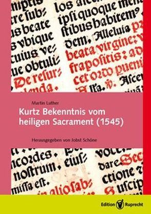 Kurtz Bekenntnis vom heiligen Sacrament (1545) von Luther,  Martin, Schöne,  Jobst